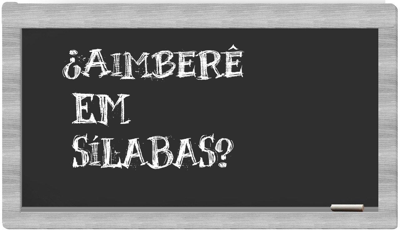¿Aimberê en sílabas?