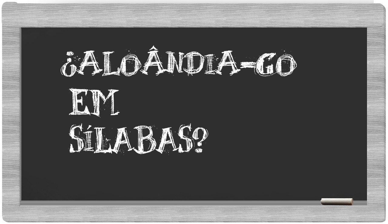 ¿Aloândia-GO en sílabas?