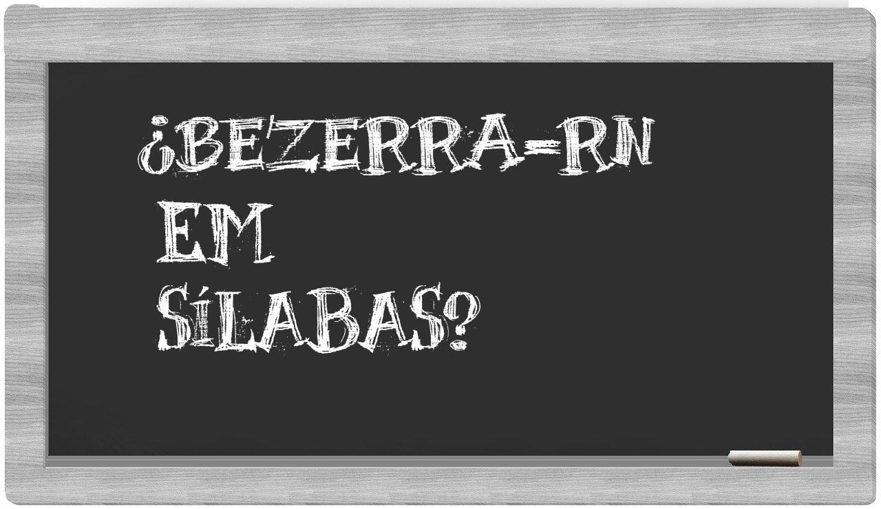 Bezerra-RN in syllables