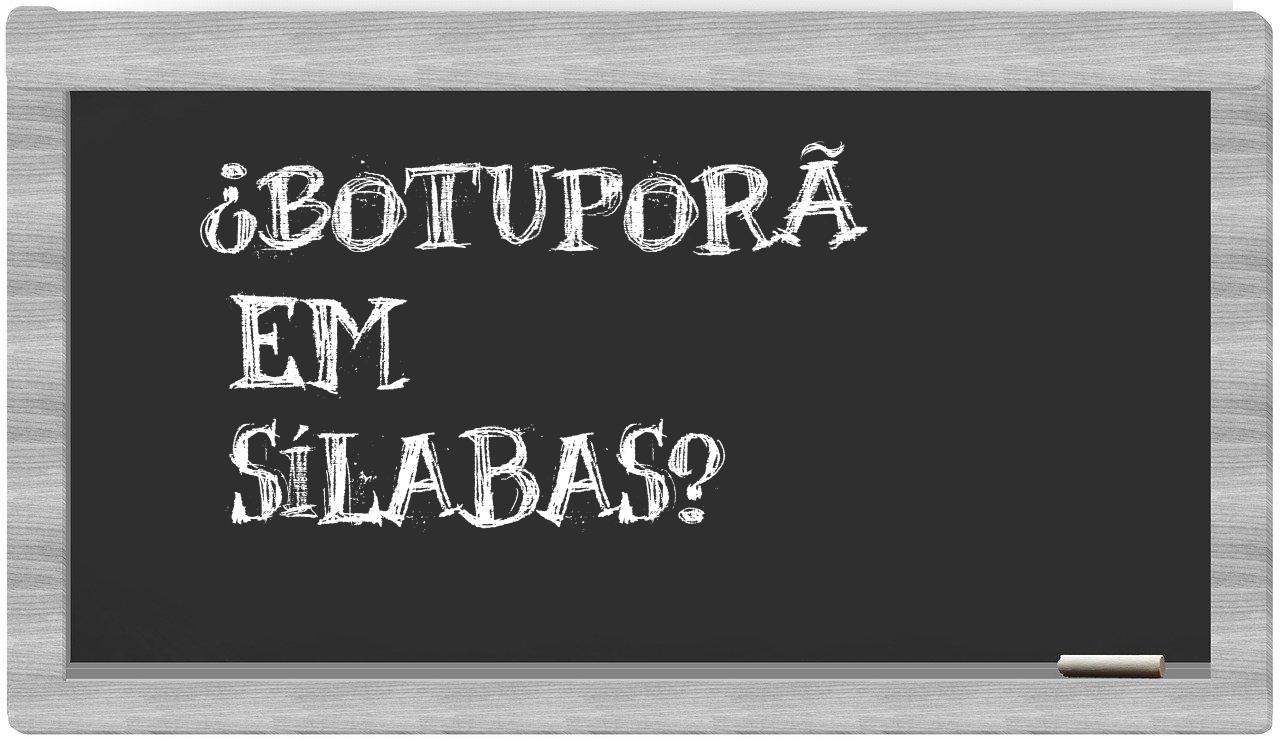 Botuporã in syllables