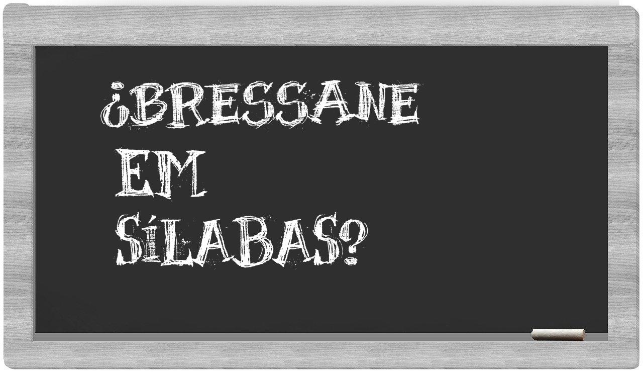 Bressane in syllables