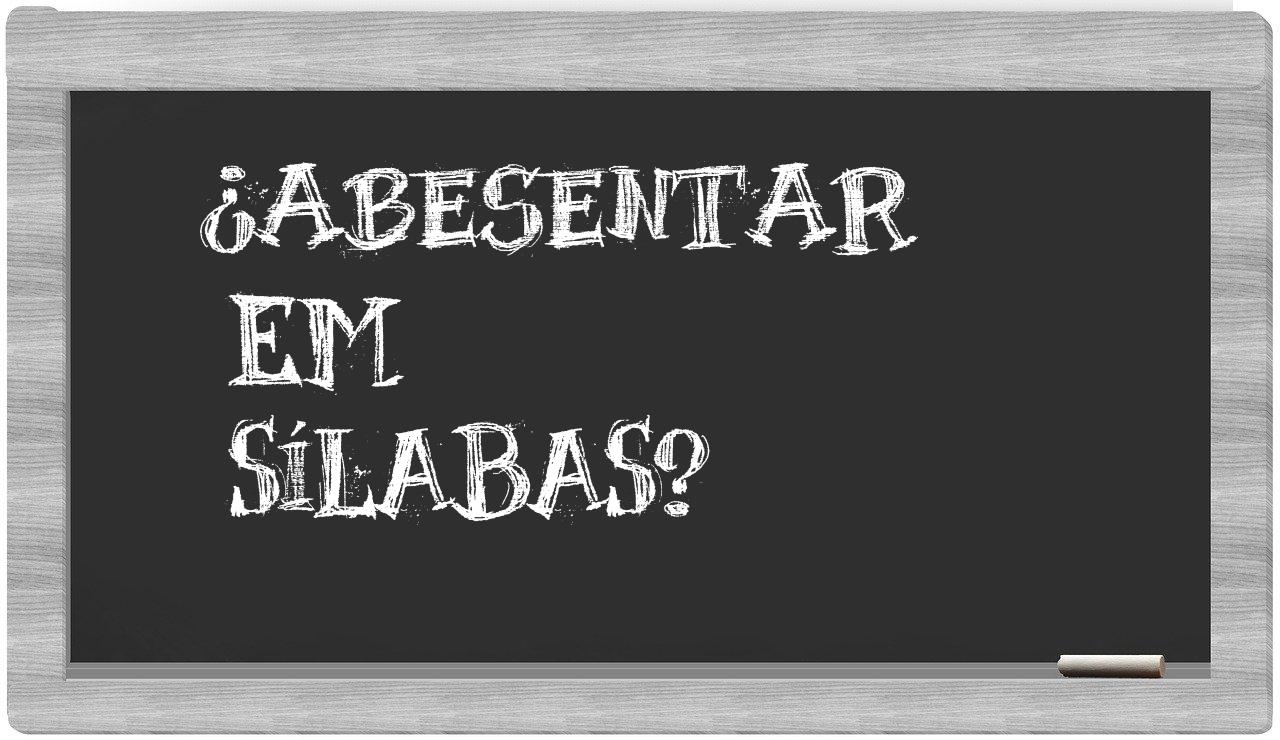 ¿abesentar en sílabas?