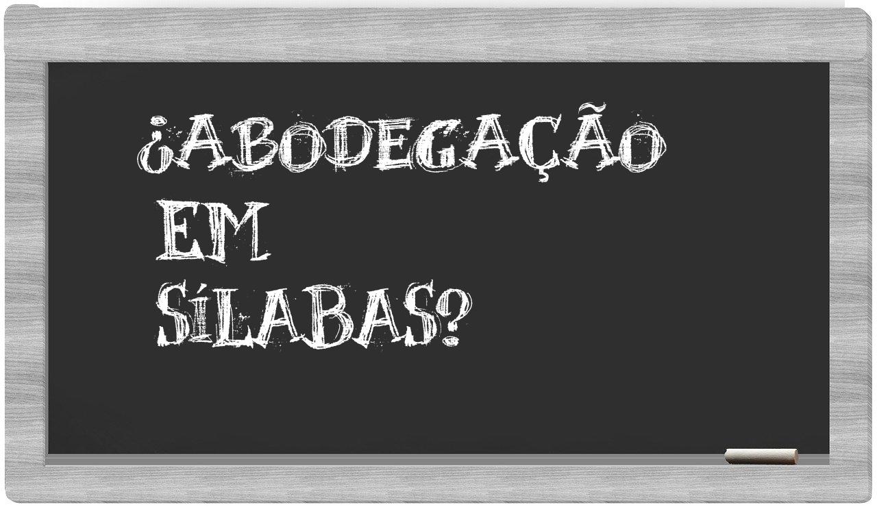 abodegação in syllables