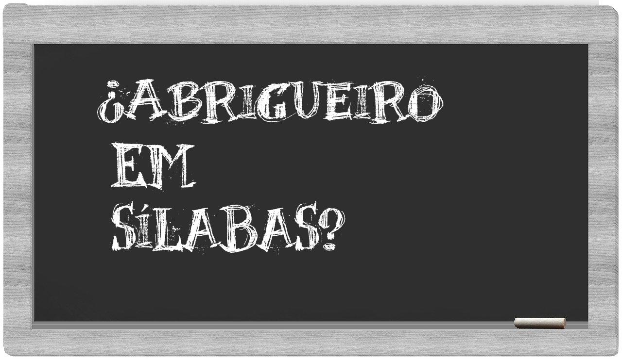 ¿abrigueiro en sílabas?