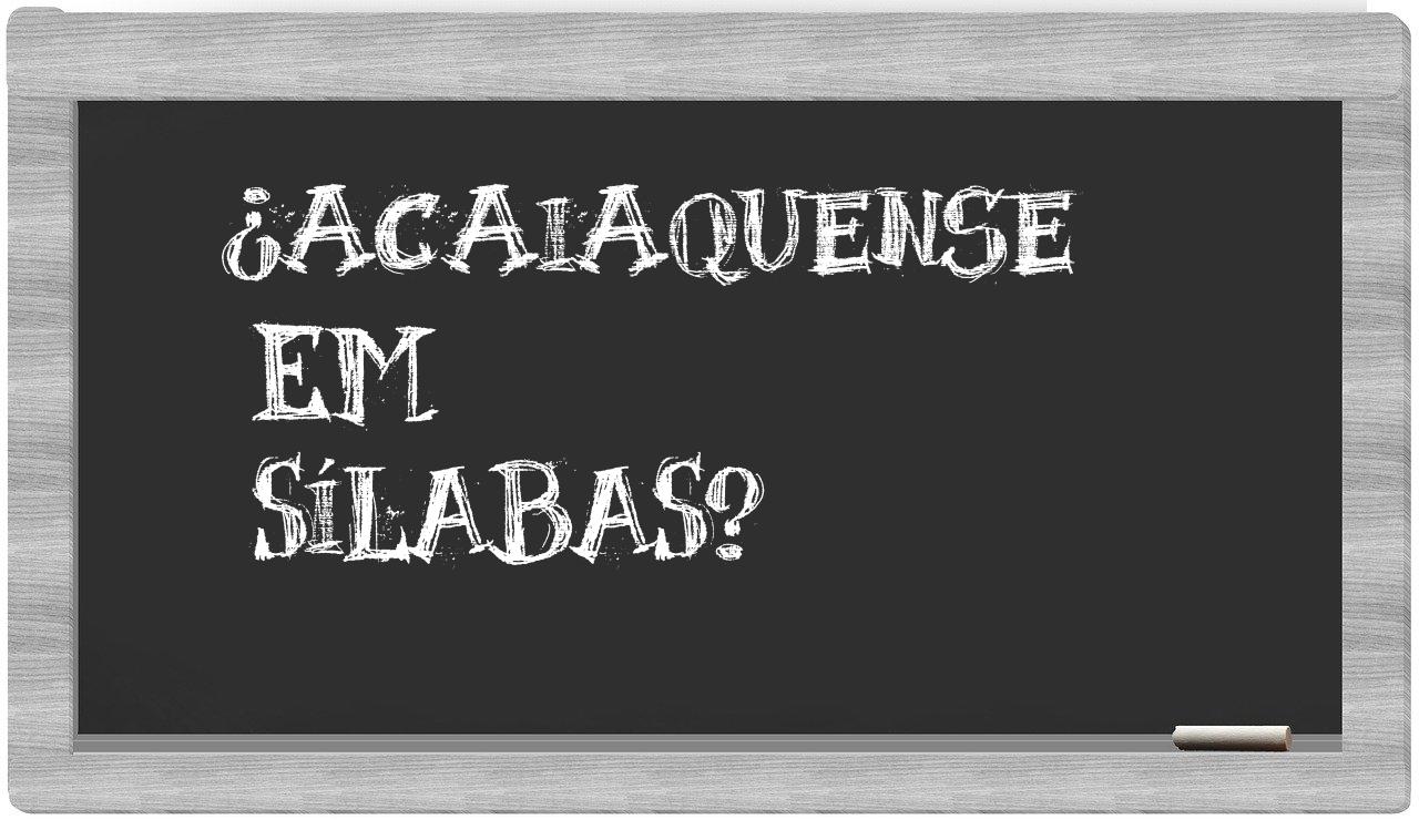 ¿acaiaquense en sílabas?