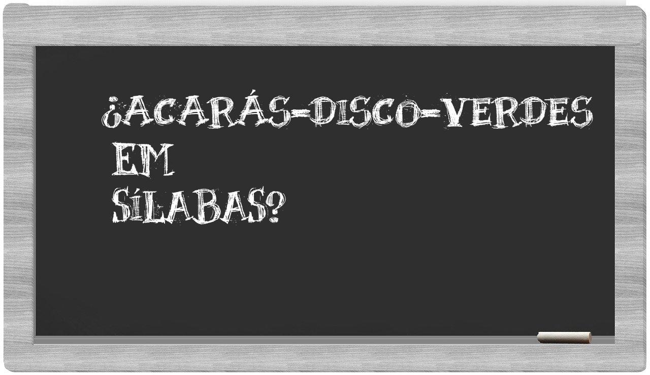 acarás-disco-verdes in syllables