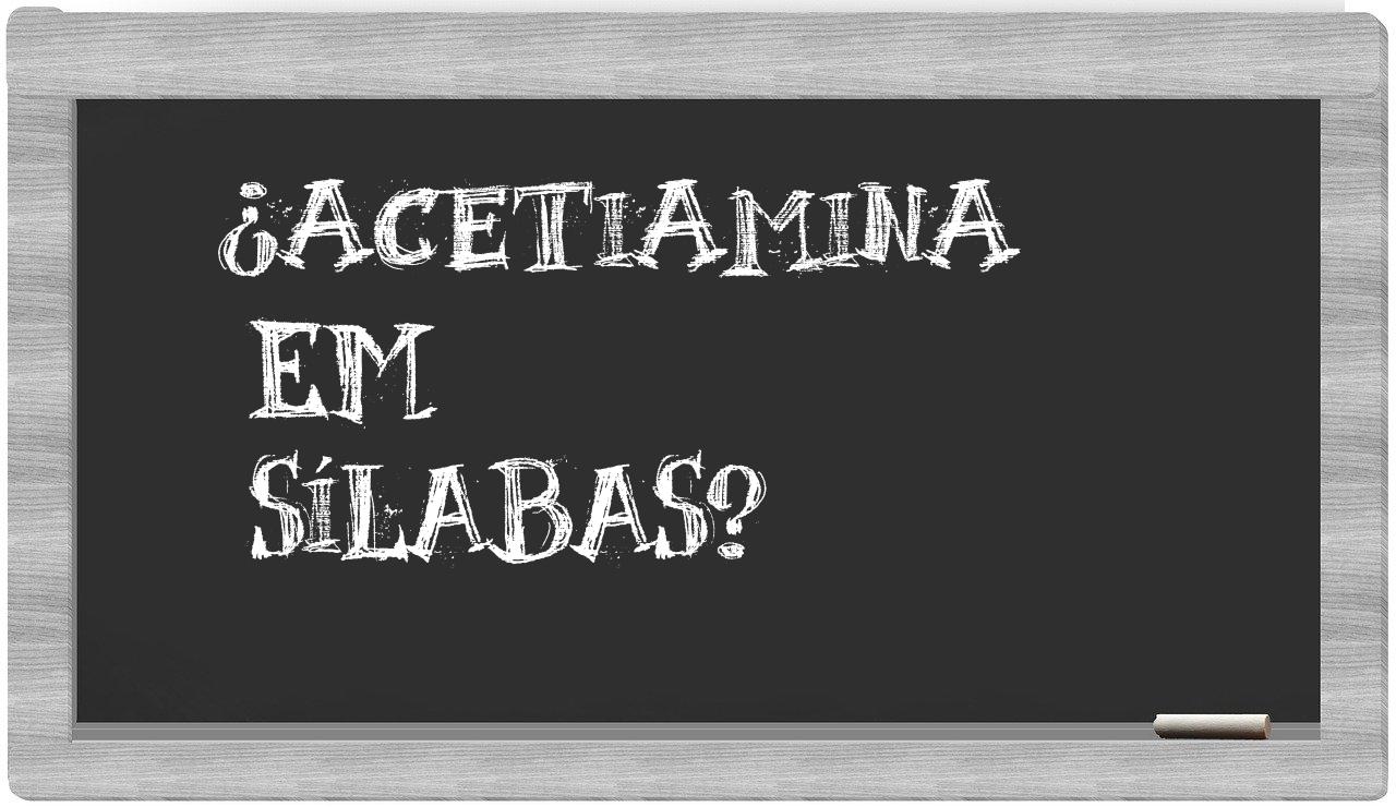 ¿acetiamina en sílabas?