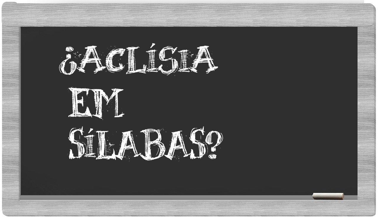 ¿aclísia en sílabas?