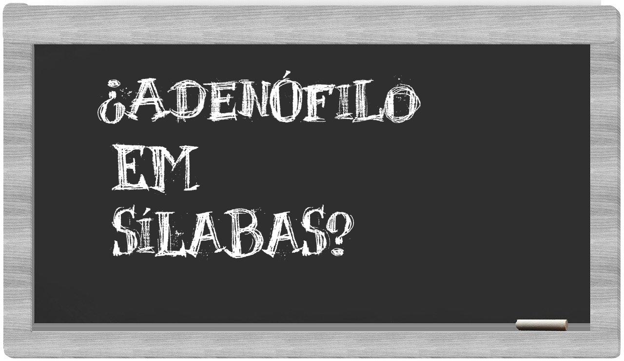 adenófilo in syllables