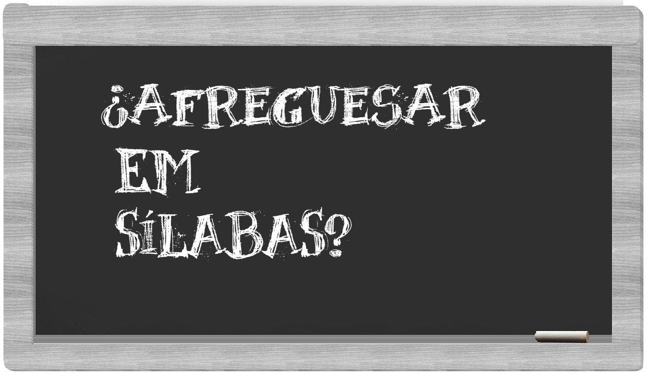 ¿afreguesar en sílabas?