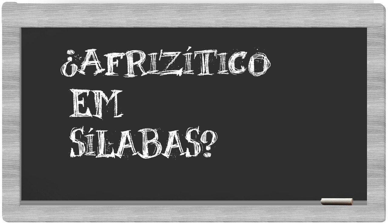 afrizítico in syllables