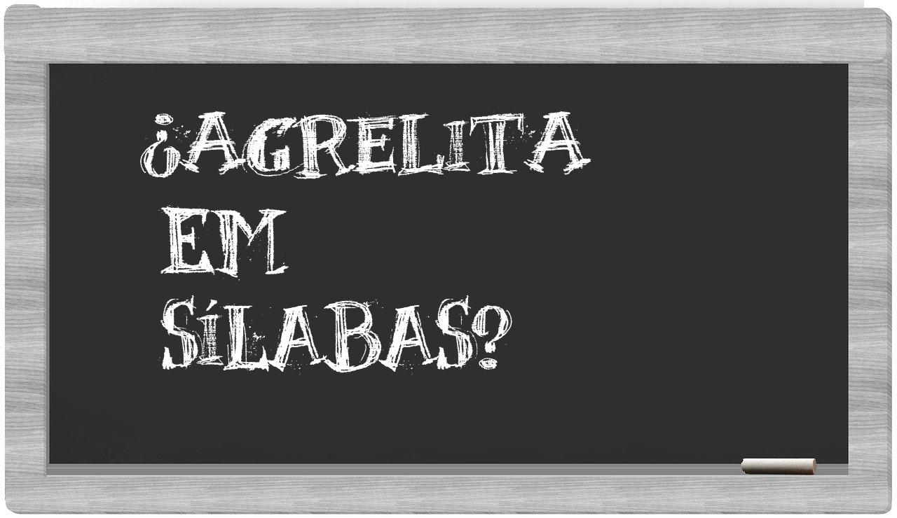 ¿agrelita en sílabas?