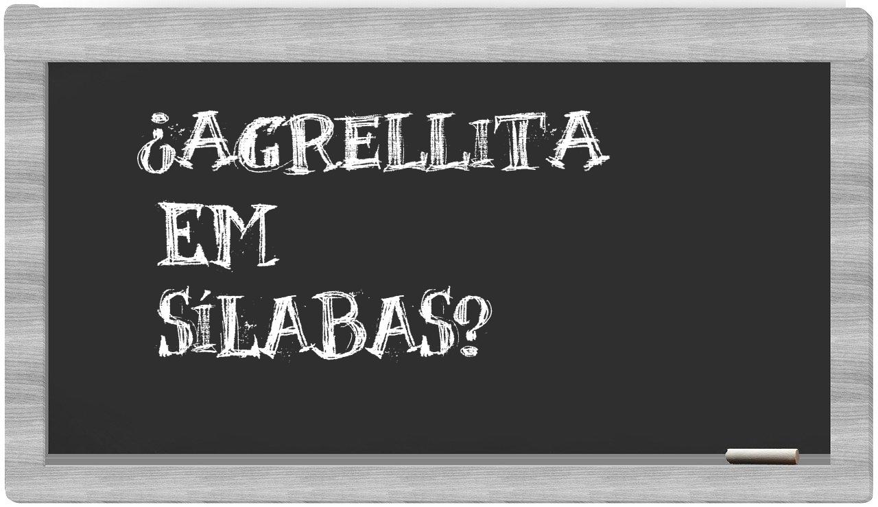 ¿agrellita en sílabas?