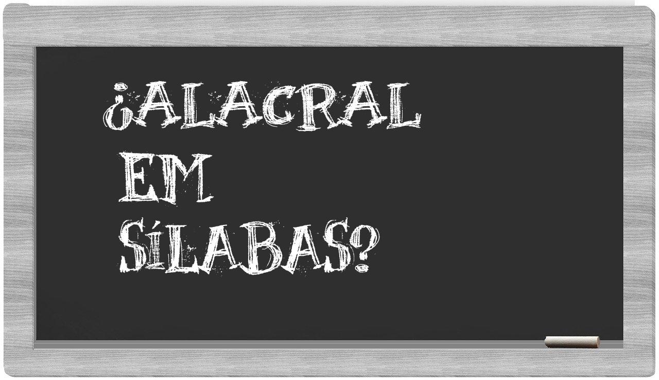 ¿alacral en sílabas?