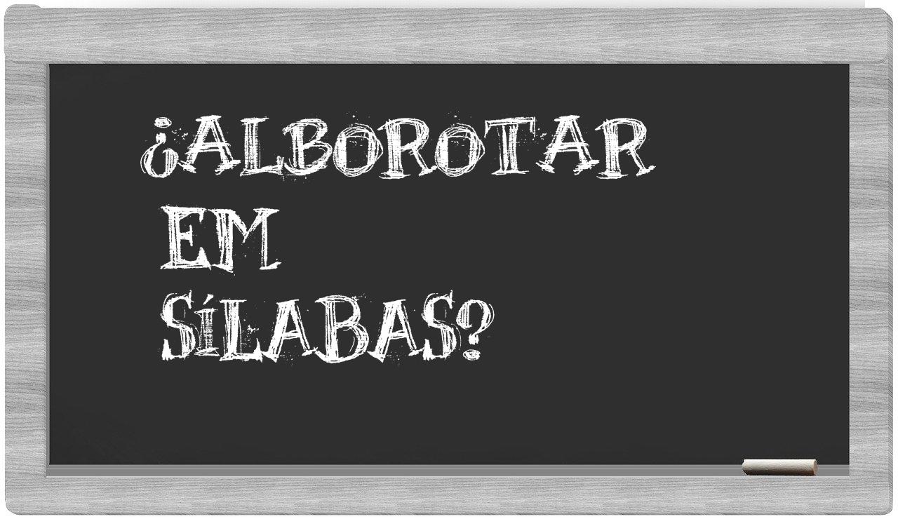alborotar in syllables