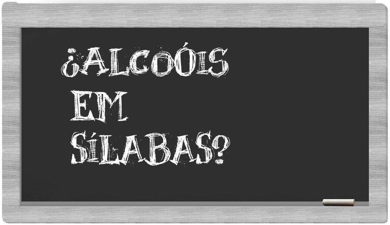 ¿alcoóis en sílabas?