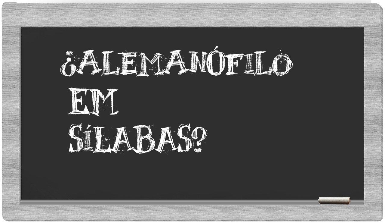 ¿alemanófilo en sílabas?