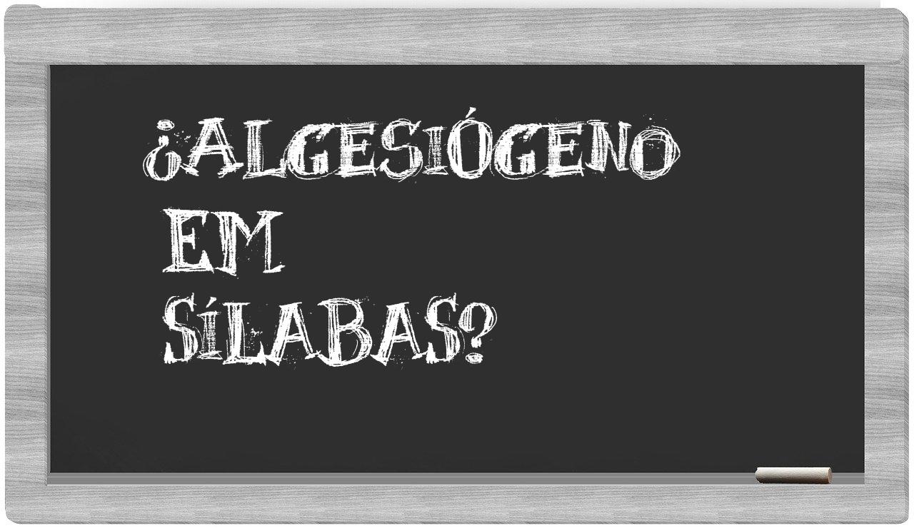 algesiógeno in syllables