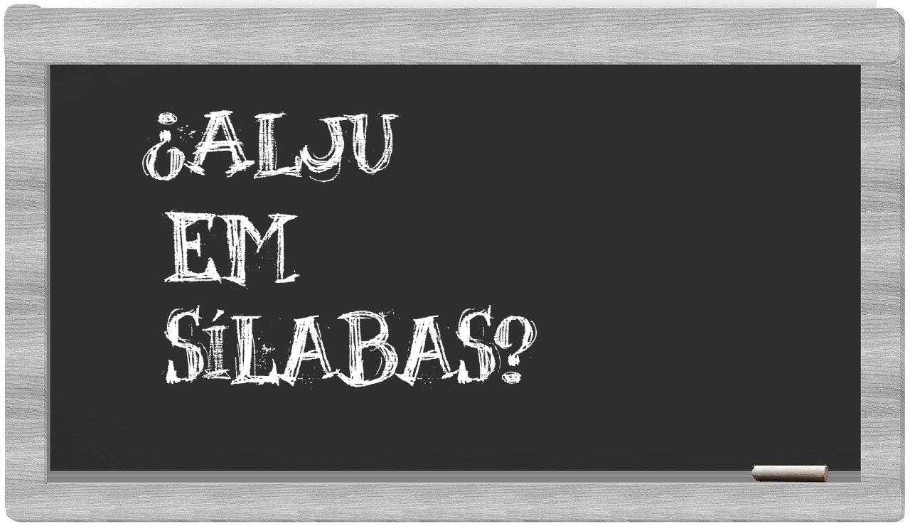 ¿alju en sílabas?