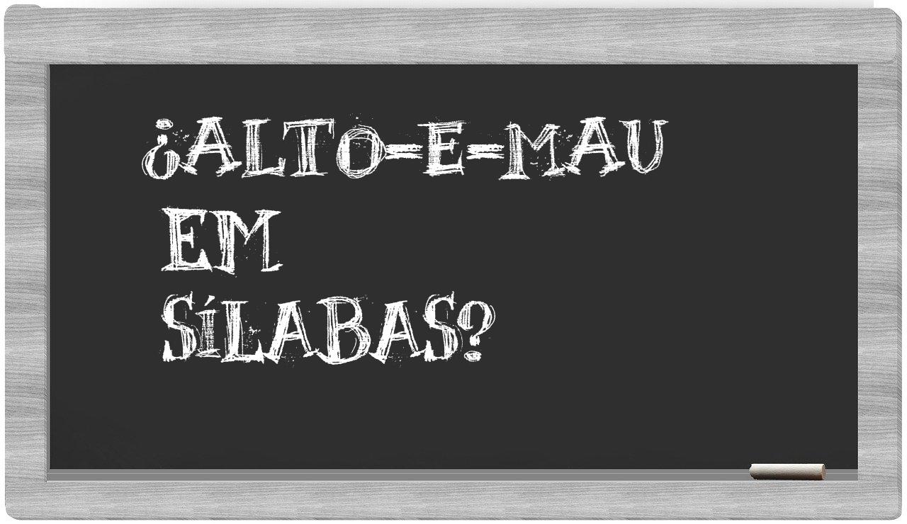 alto-e-mau in syllables