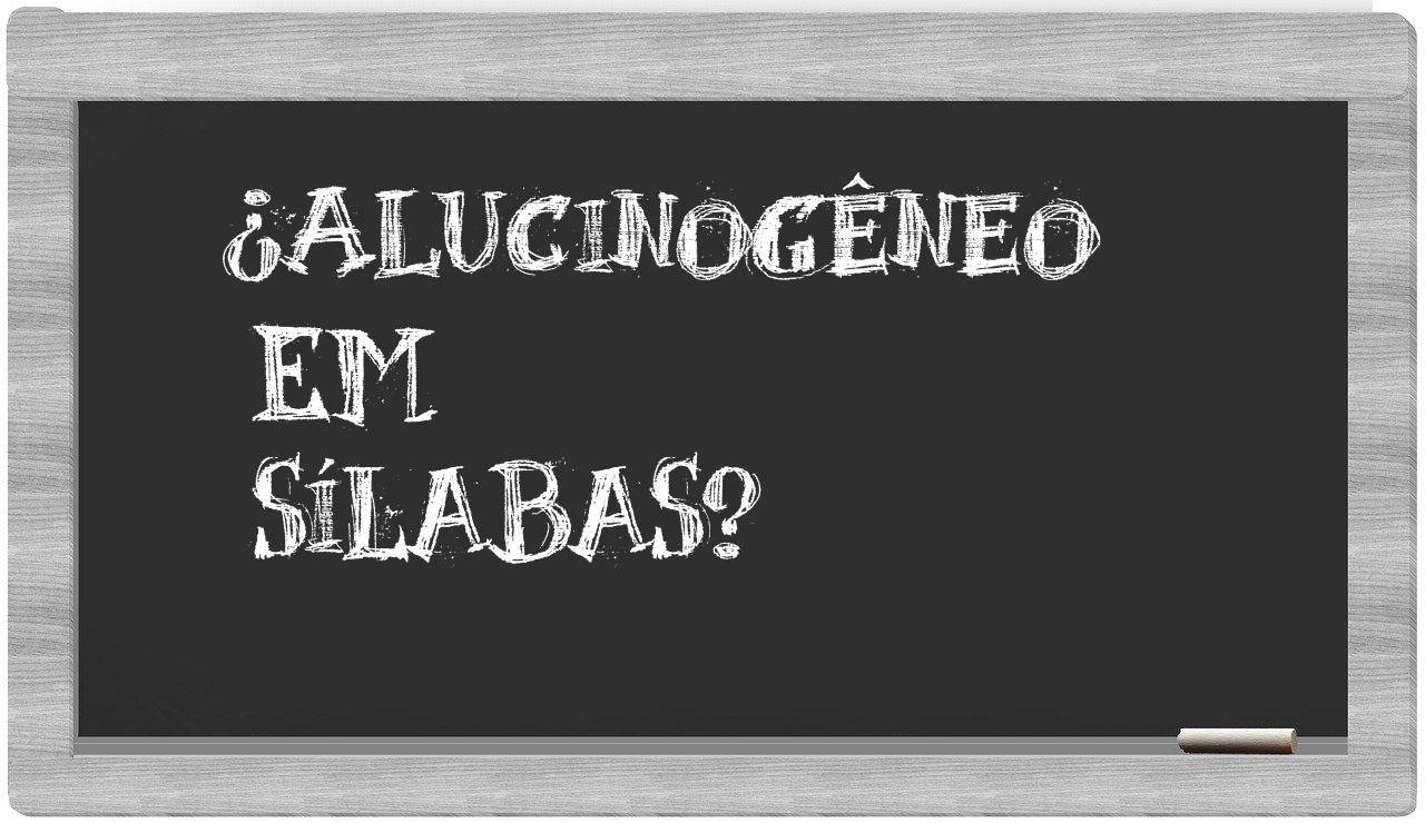 alucinogêneo in syllables