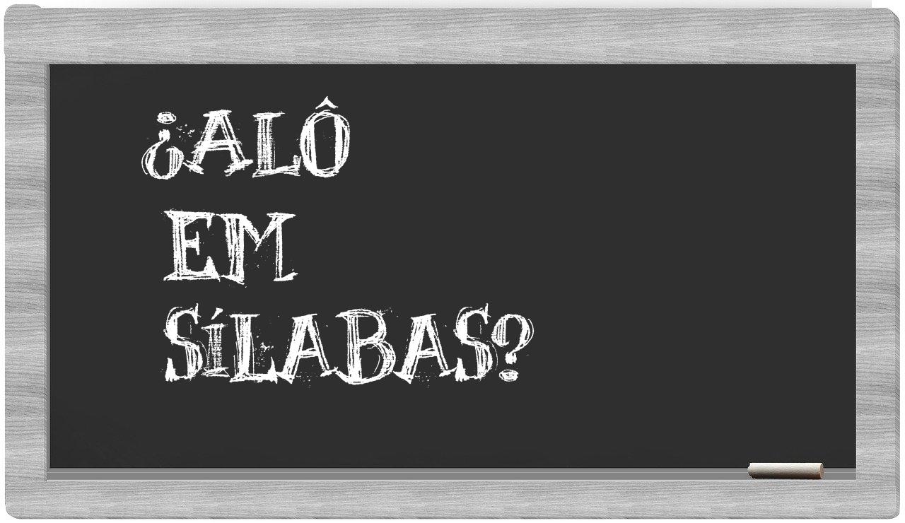 ¿alô en sílabas?