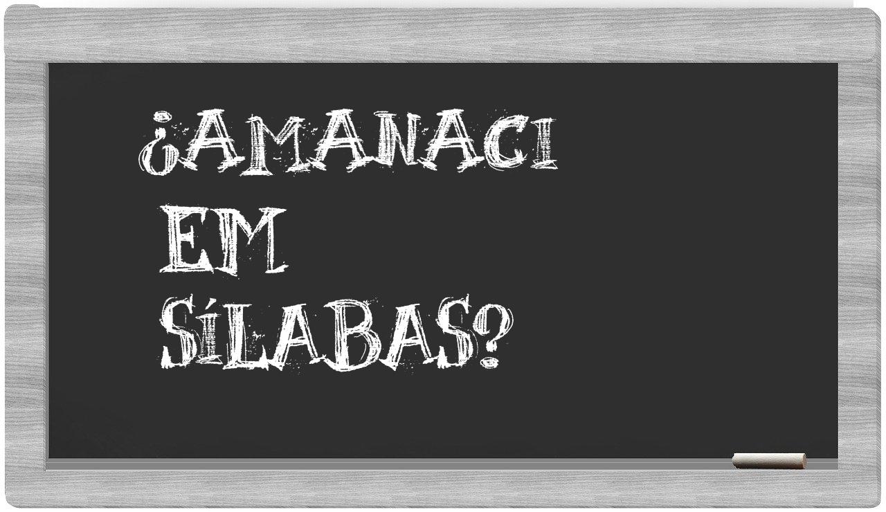 ¿amanaci en sílabas?