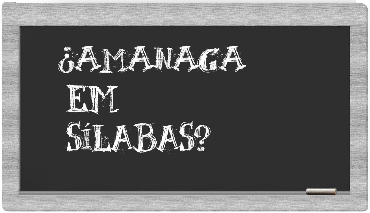 ¿amanaga en sílabas?