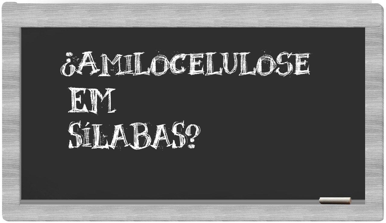 ¿amilocelulose en sílabas?