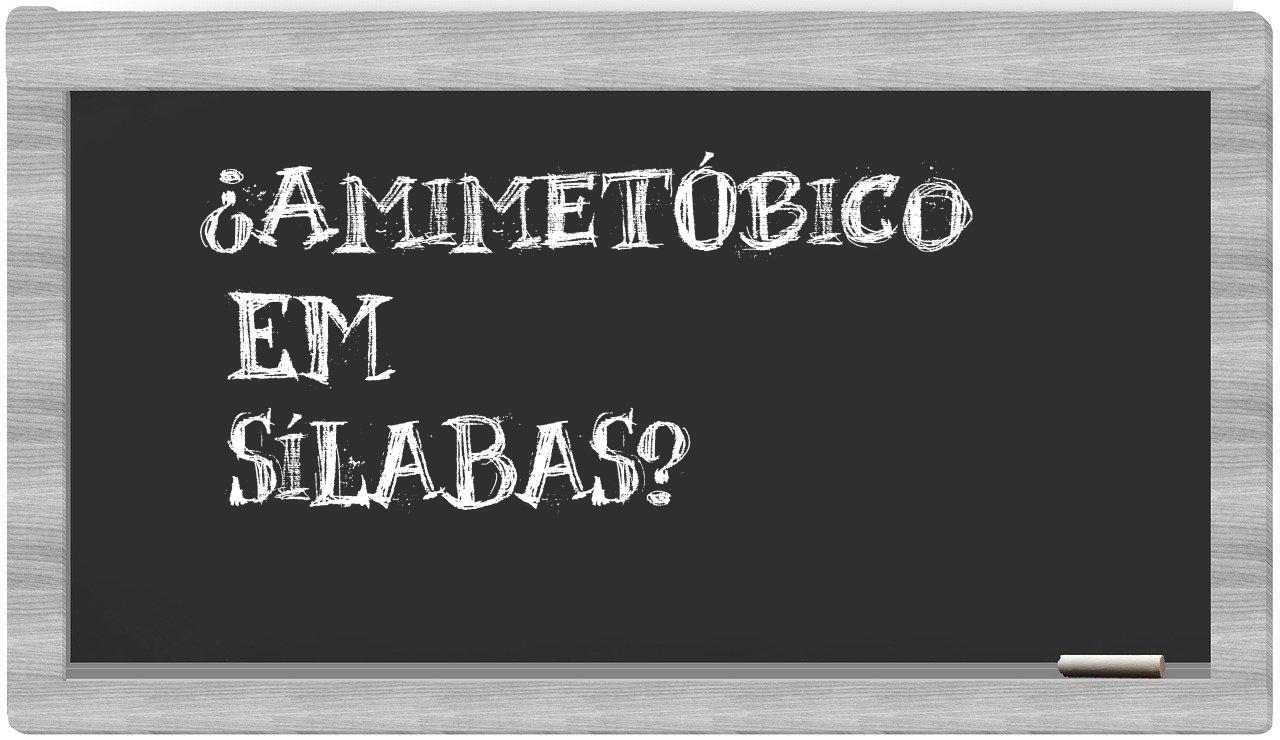 ¿amimetóbico en sílabas?