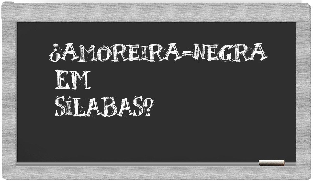 ¿amoreira-negra en sílabas?