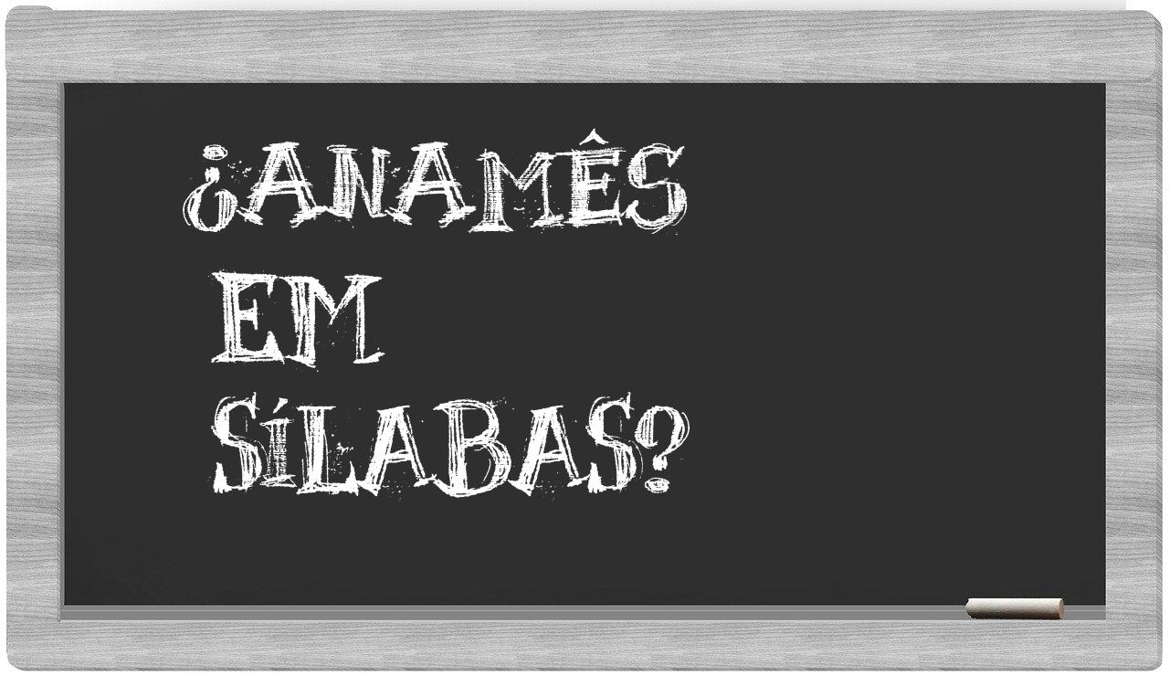 ¿anamês en sílabas?