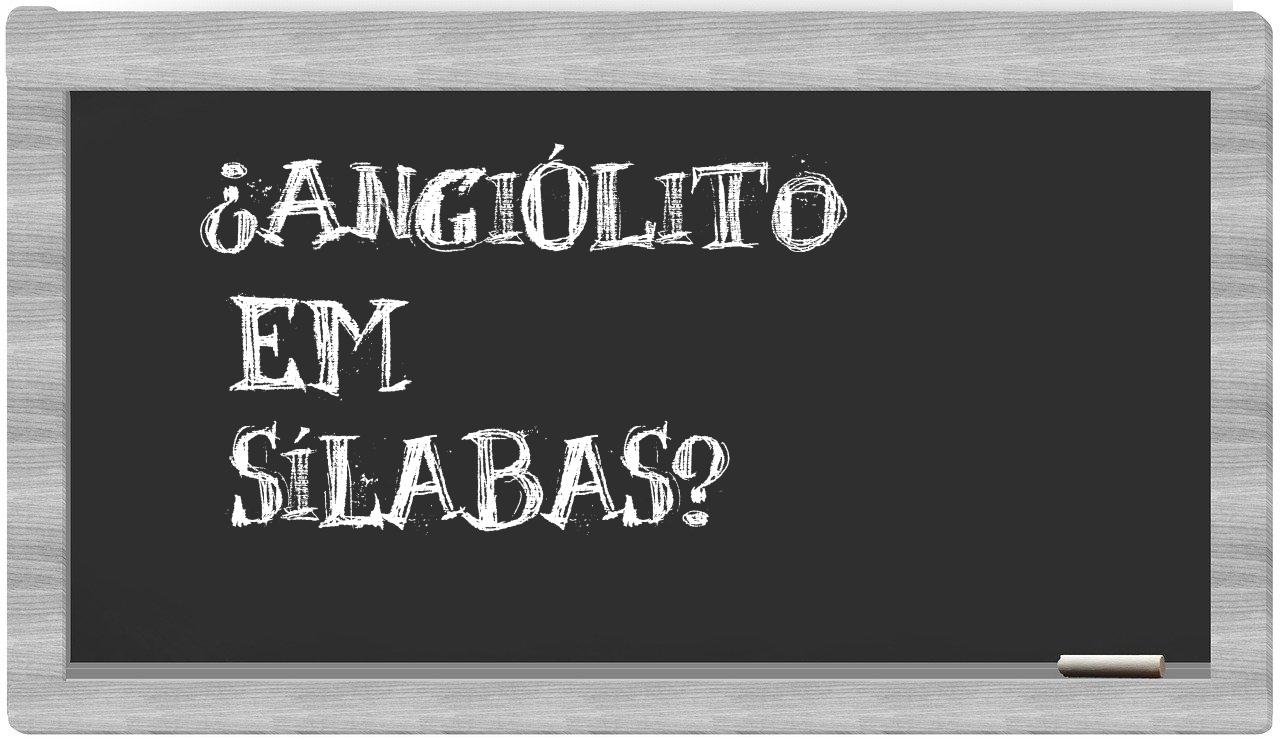 angiólito in syllables