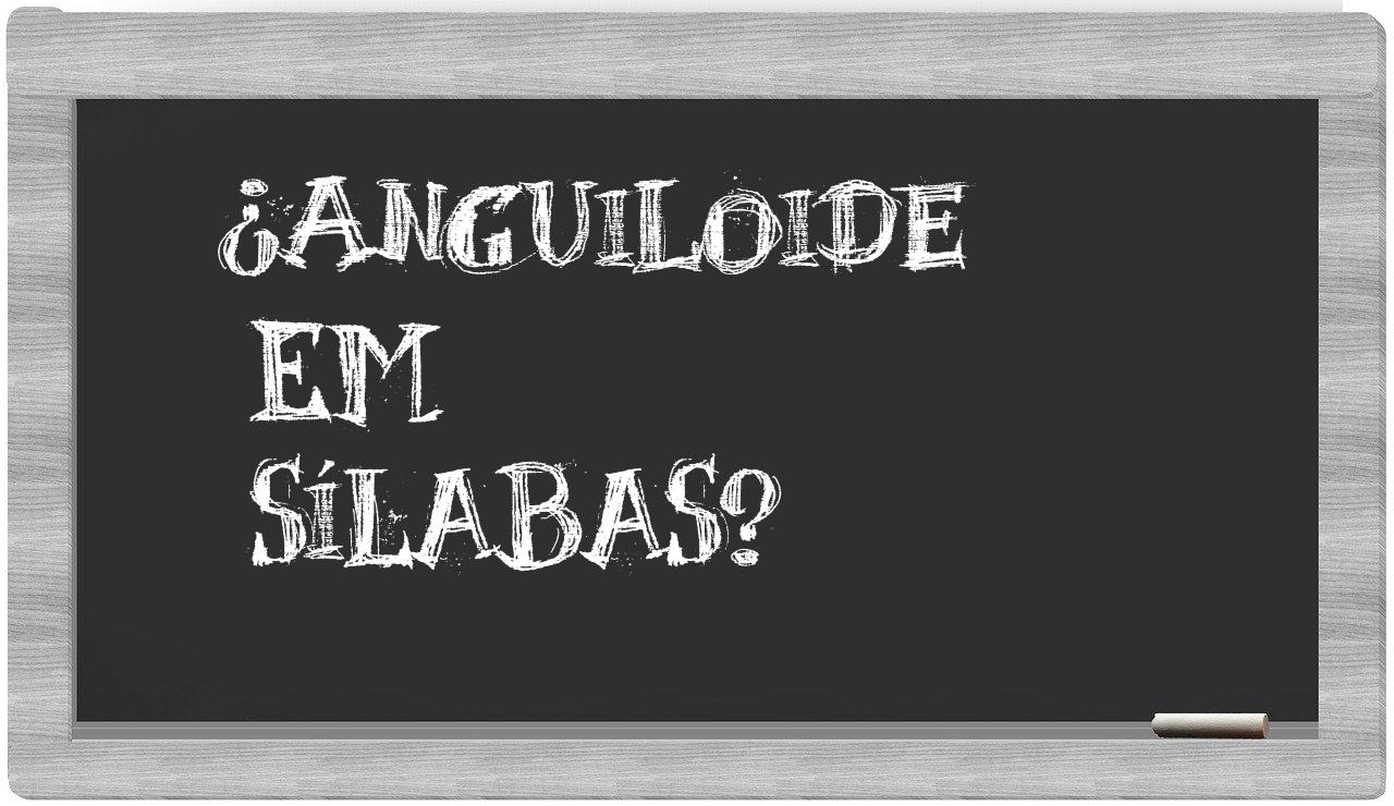 anguiloide in syllables