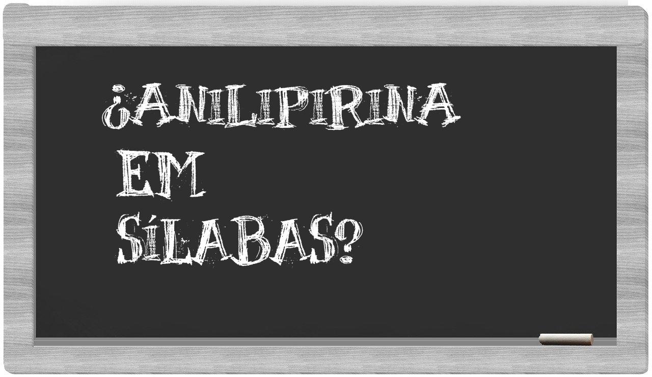 ¿anilipirina en sílabas?