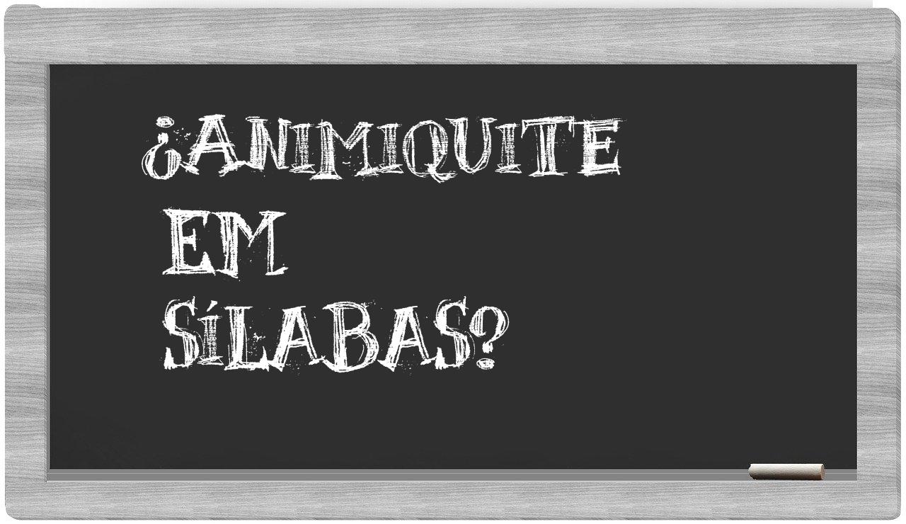animiquite in syllables