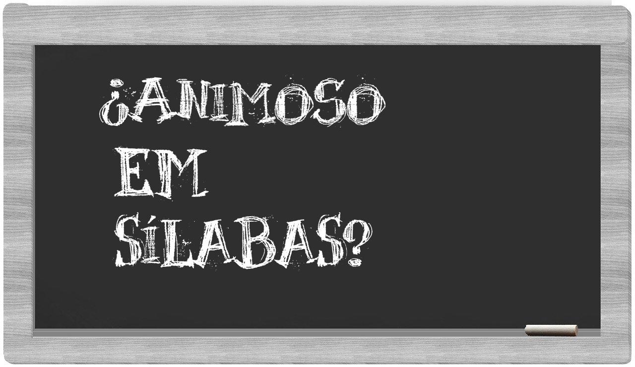 ¿animoso en sílabas?