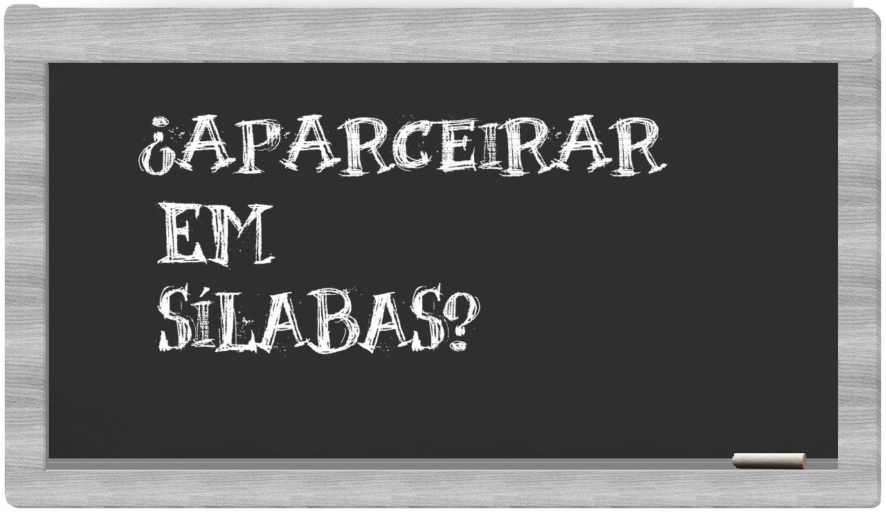 ¿aparceirar en sílabas?