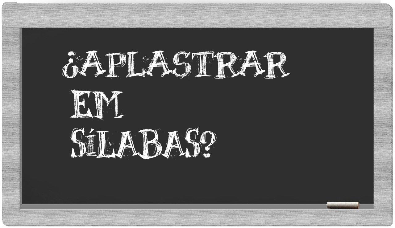 ¿aplastrar en sílabas?