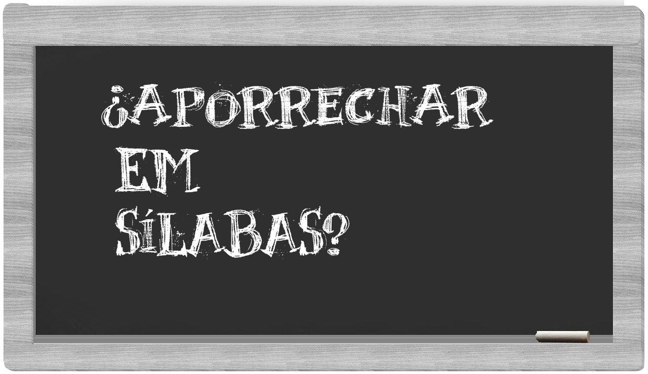 ¿aporrechar en sílabas?