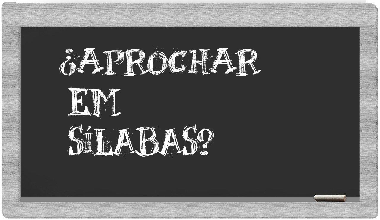 ¿aprochar en sílabas?