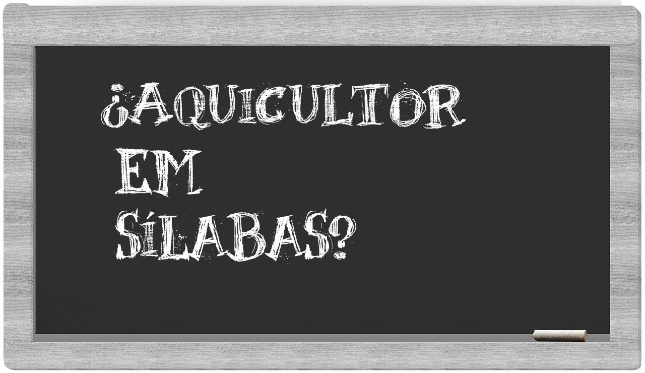 ¿aquicultor en sílabas?