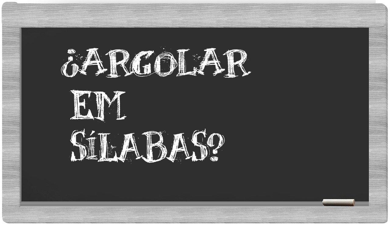 argolar in syllables