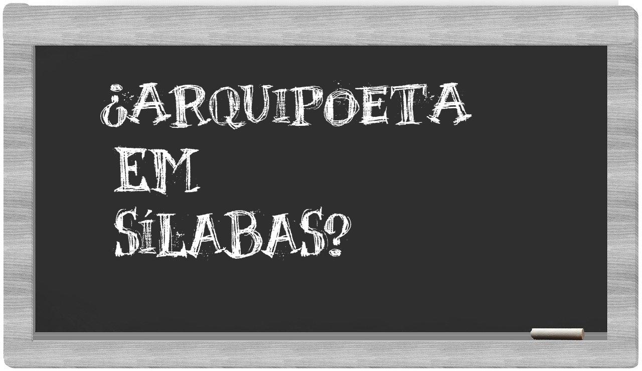 ¿arquipoeta en sílabas?