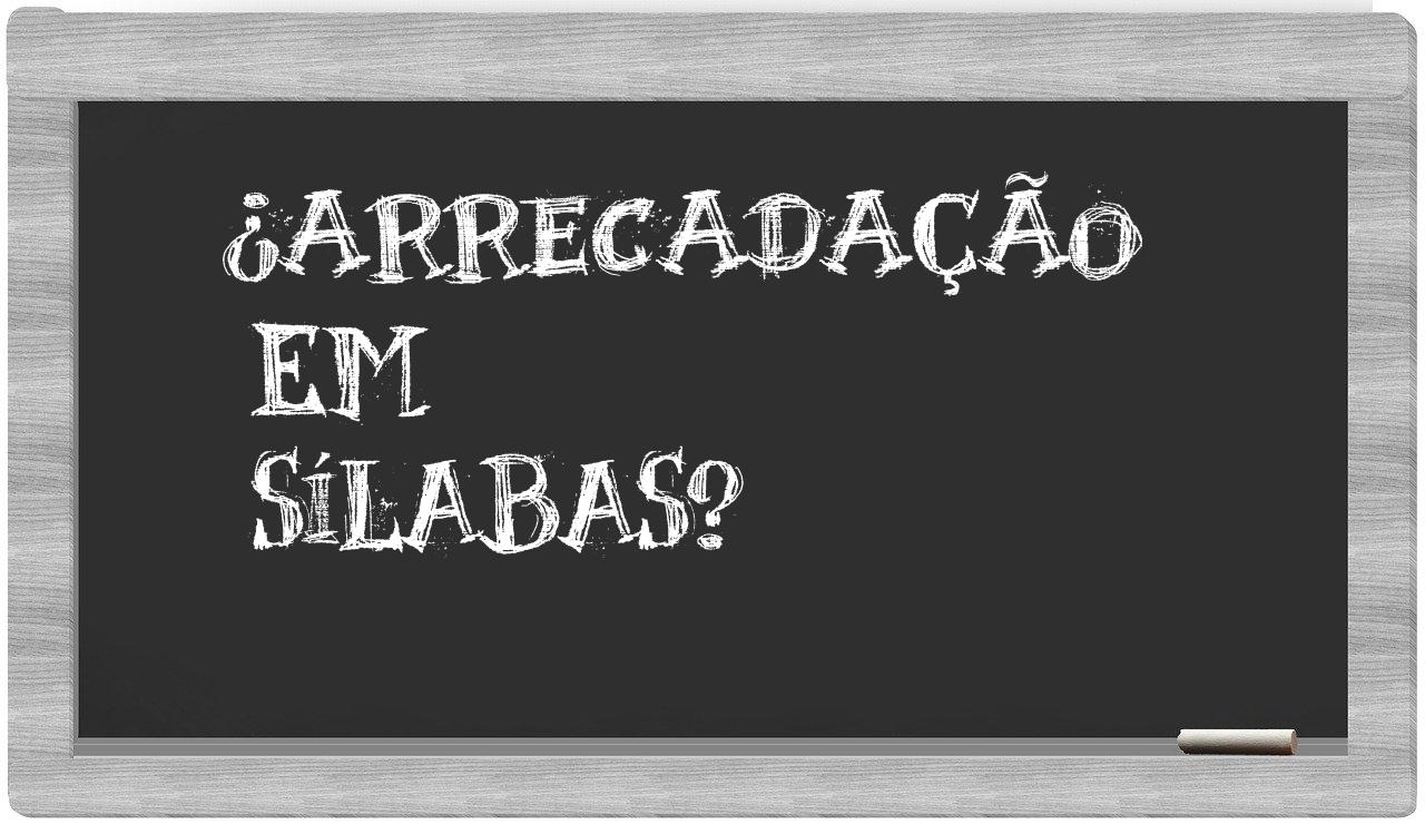 arrecadação in syllables