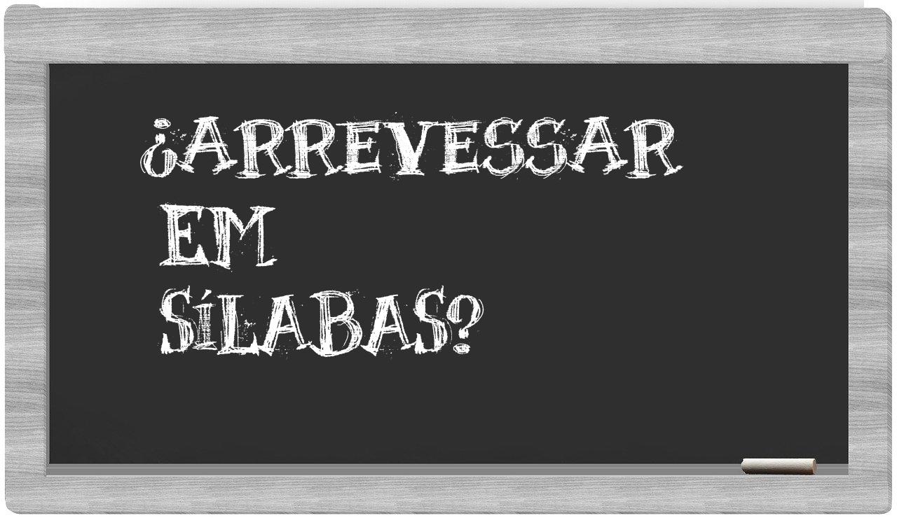 arrevessar in syllables