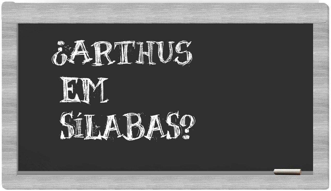¿arthus en sílabas?