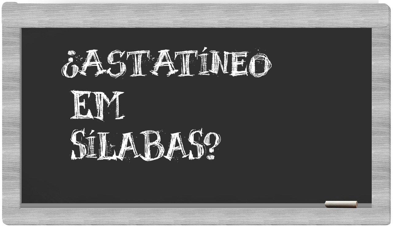 ¿astatíneo en sílabas?