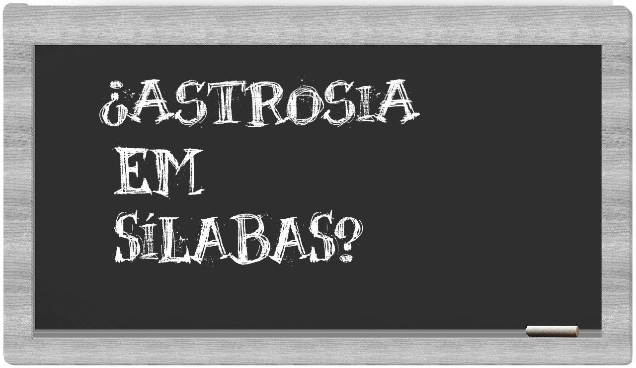 ¿astrosia en sílabas?
