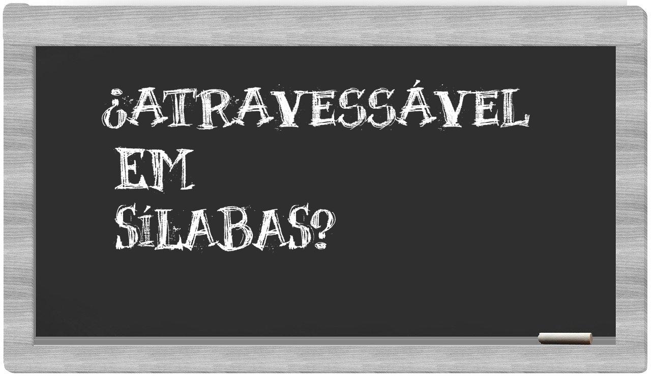 ¿atravessável en sílabas?